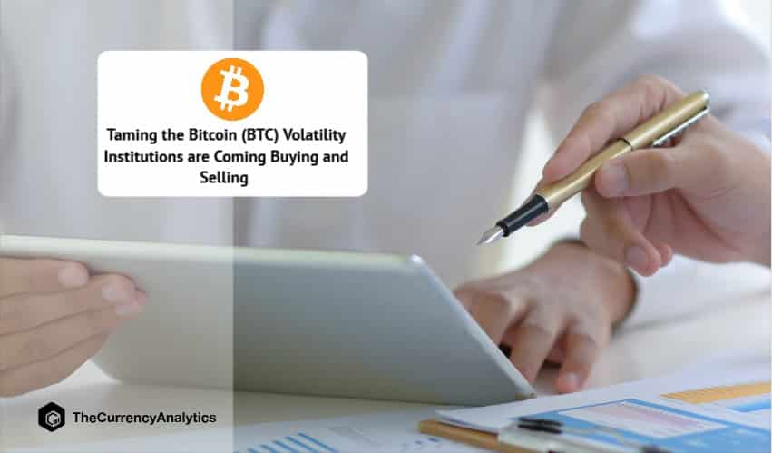 Taming the Bitcoin (BTC) Volatility Institutions are Coming Buying and Selling
