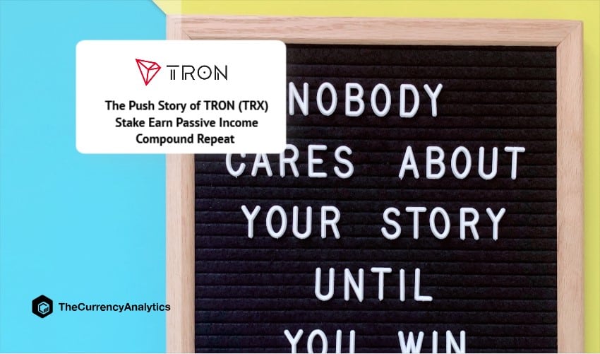 The Push Story of TRON (TRX) Stake Earn Passive Income Compound Repeat