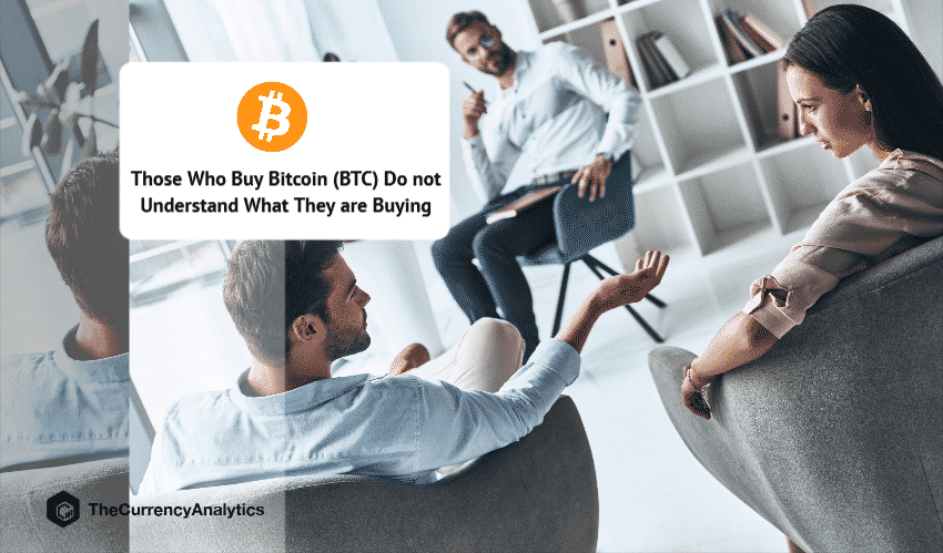 Those Who Buy Bitcoin (BTC) Do not Understand What They are Buying