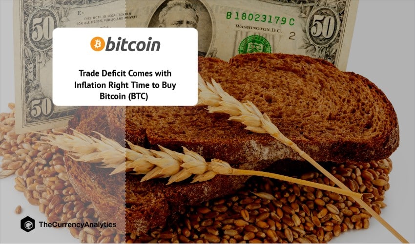 Trade Deficit Comes with Inflation Right Time to Buy Bitcoin (BTC)