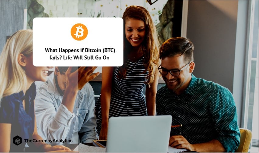 What Happens if Bitcoin (BTC) fails Life Will Still Go On
