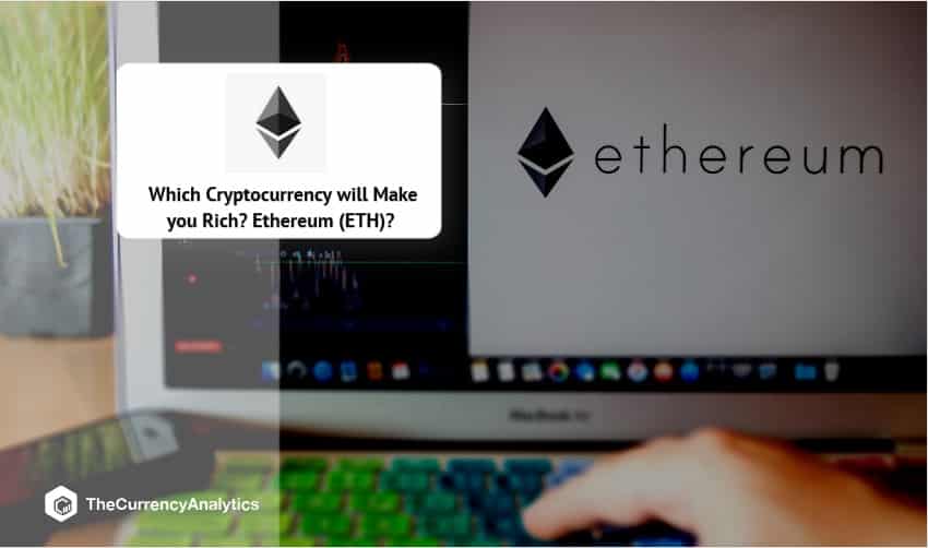Which Cryptocurrency will Make you Rich Ethereum (ETH)