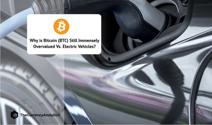 Why is Bitcoin (BTC) Still Immensely Overvalued Vs. Electric Vehicles
