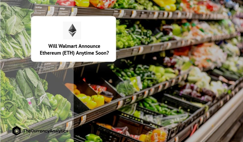 Will Walmart Announce Ethereum (ETH) Anytime Soon