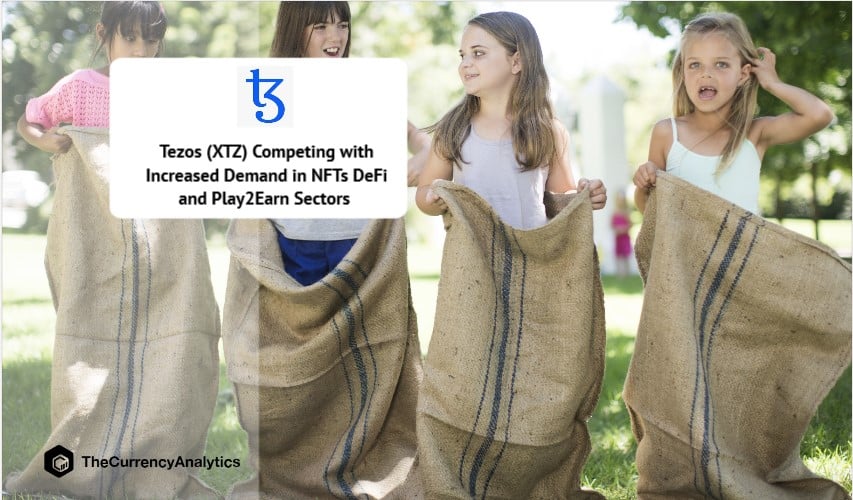1-Tezos (XTZ) Competing with Increased Demand in NFTs DeFi and Play2Earn Sectors