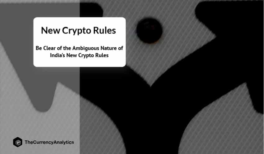 Be Clear of the Ambiguous Nature of India’s New Crypto Rules