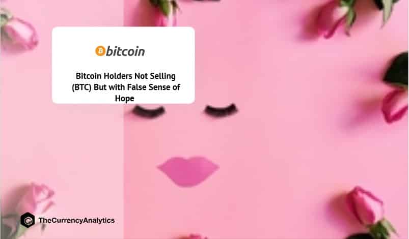 Bitcoin Holders Not Selling (BTC) But with False Sense of Hope