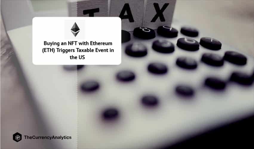 Buying an NFT with Ethereum (ETH) Triggers Taxable Event in the US