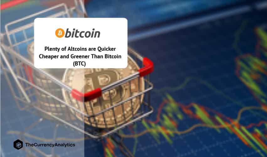 Plenty of Altcoins are Quicker Cheaper and Greener Than Bitcoin (BTC)