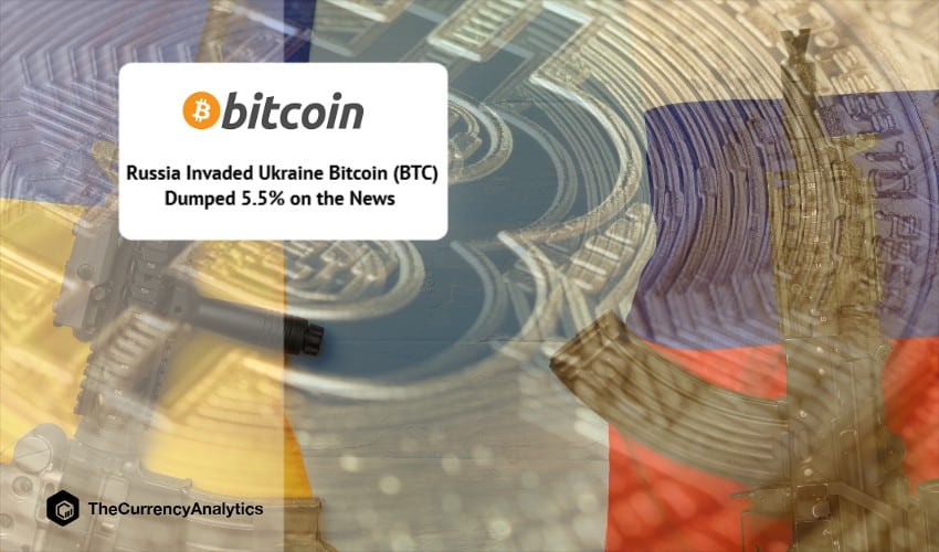 Russia Invaded Ukraine Bitcoin (BTC) Dumped 5.5% on the News