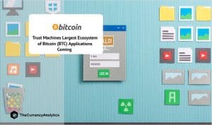 Trust Machines Largest Ecosystem of Bitcoin (BTC) Applications Coming