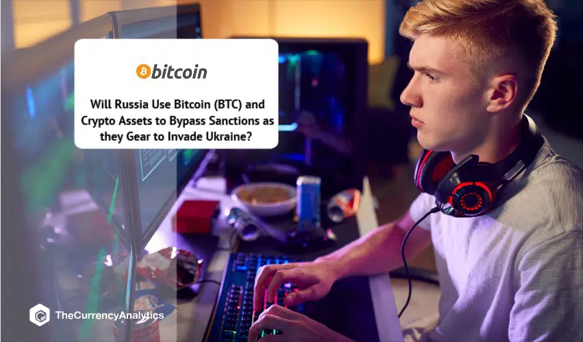 Will Russia Use Bitcoin (BTC) and Crypto Assets to Bypass Sanctions as they Gear to Invade Ukraine