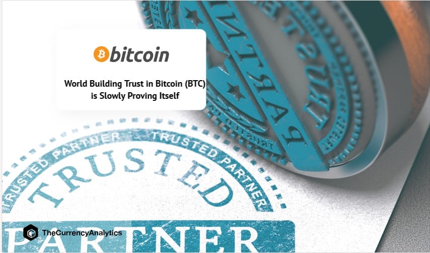 World Building Trust in Bitcoin (BTC) is Slowly Proving Itself