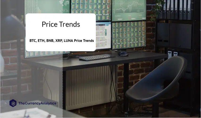 BTC, ETH, BNB, XRP, LUNA Price Trends