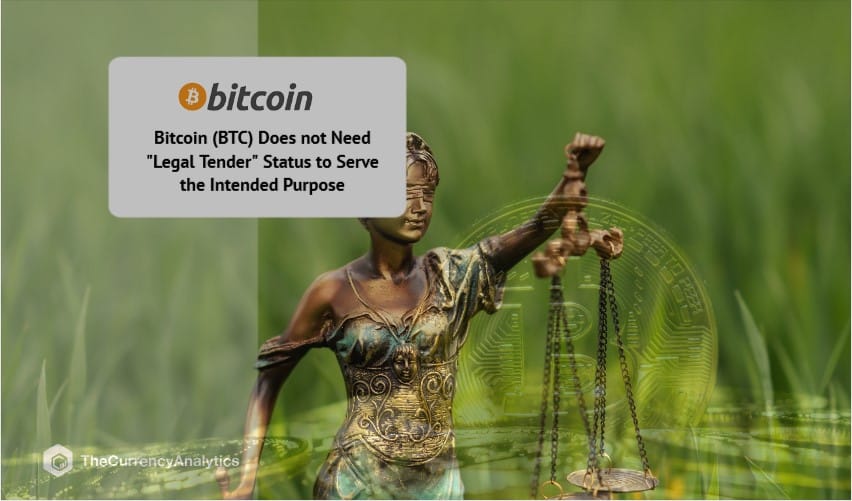 Bitcoin (BTC) Does not Need Legal Tender Status to Serve the Intended Purpose