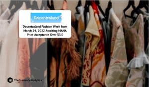 Decentraland Fashion Week from March 24, 2022 Awaiting MANA Price Acceptance Over $3.0