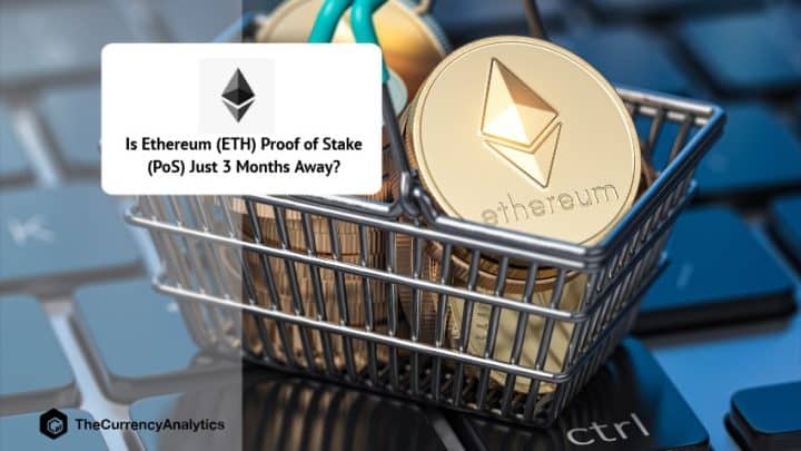 Is Ethereum (ETH) Proof of Stake (PoS) Just 3 Months Away?