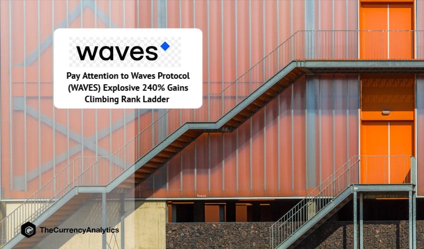 Pay Attention to Waves Protocol (WAVES) Explosive 240% Gains Climbing Rank Ladder
