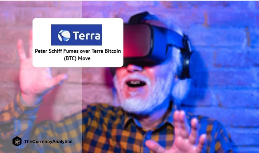 Peter Schiff Fumes over Terra Bitcoin (BTC) Move