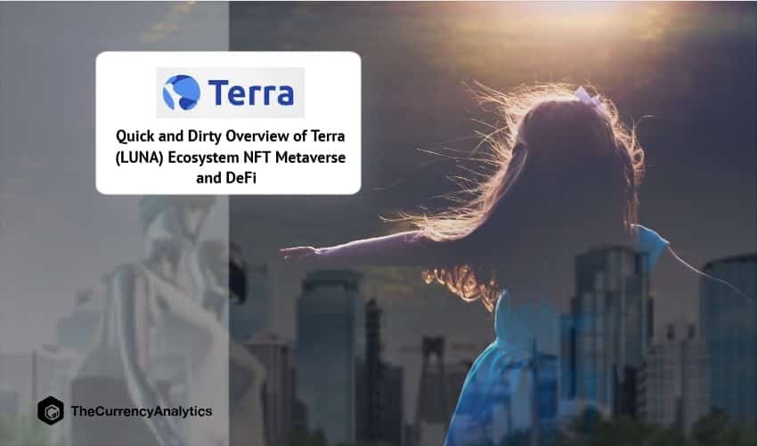 Quick and Dirty Overview of Terra (LUNA) Ecosystem NFT Metaverse and DeFi