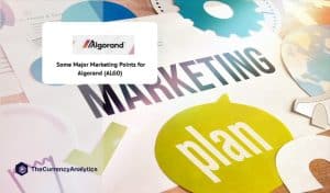 Some Major Marketing Points for Algorand (ALGO)