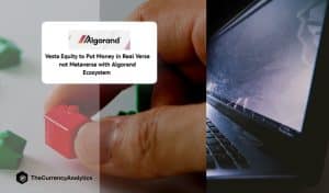 Vesta Equity to Put Money in Real Verse not Metaverse with Algorand Ecosystem
