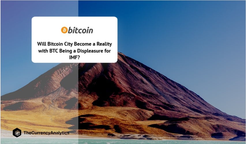 Will Bitcoin City Become a Reality with BTC Being a Displeasure for IMF