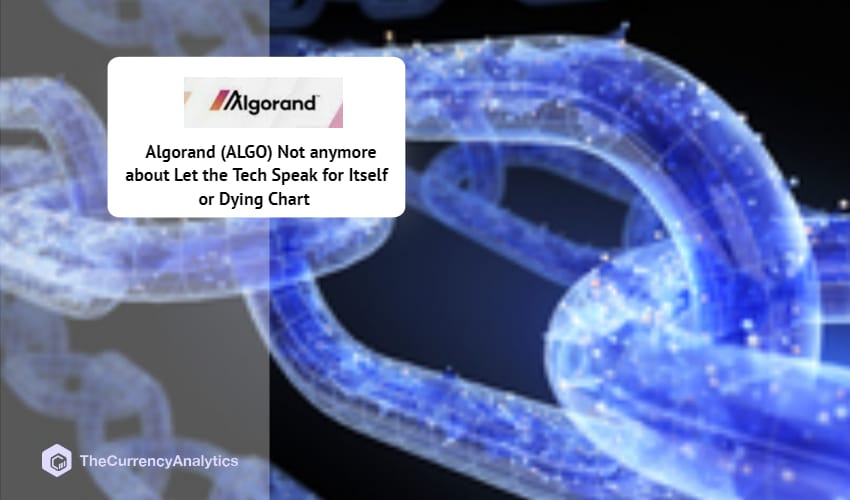 Algorand (ALGO) Not anymore about Let the Tech Speak for Itself or Dying Chart