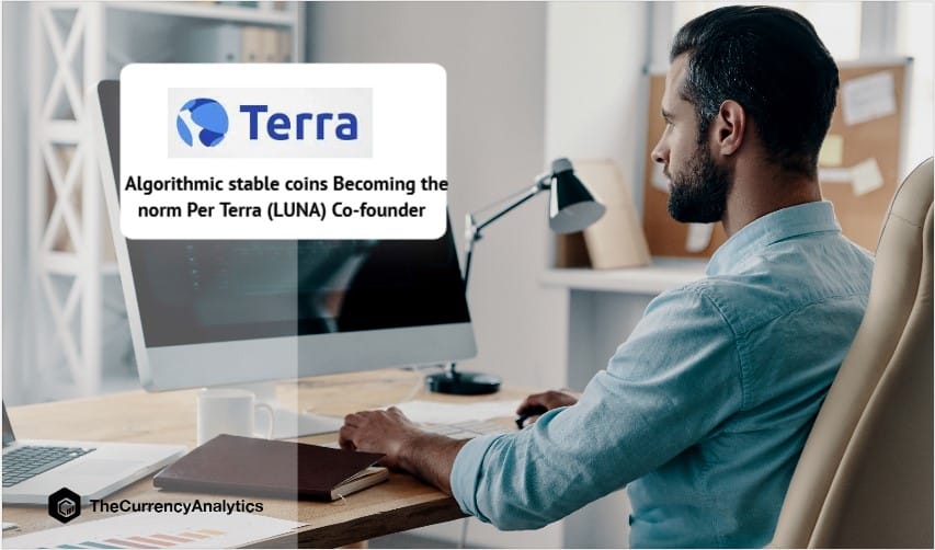 Algorithmic stable coins Becoming the norm Per Terra (LUNA) Co-founder