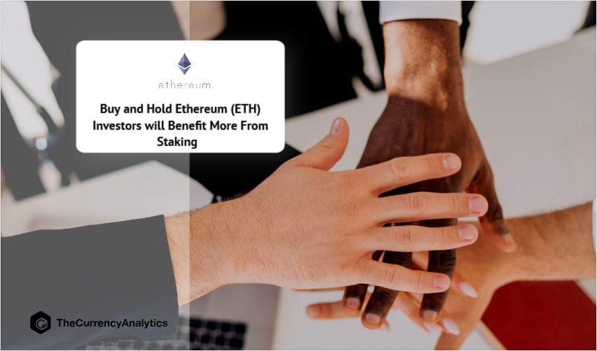 Buy and Hold Ethereum (ETH) Investors will Benefit More From Staking