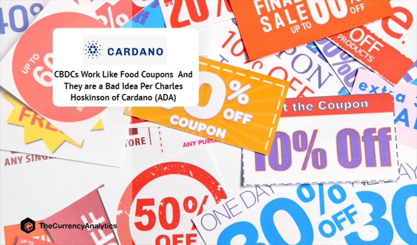 CBDCs Work Like Food Coupons And They are a Bad Idea Per Charles Hoskinson of Cardano (ADA)