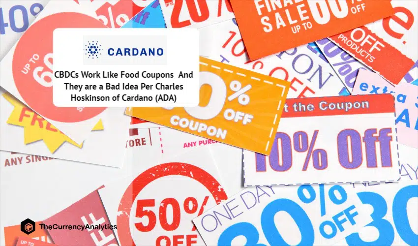 CBDCs Work Like Food Coupons And They are a Bad Idea Per Charles Hoskinson of Cardano (ADA)