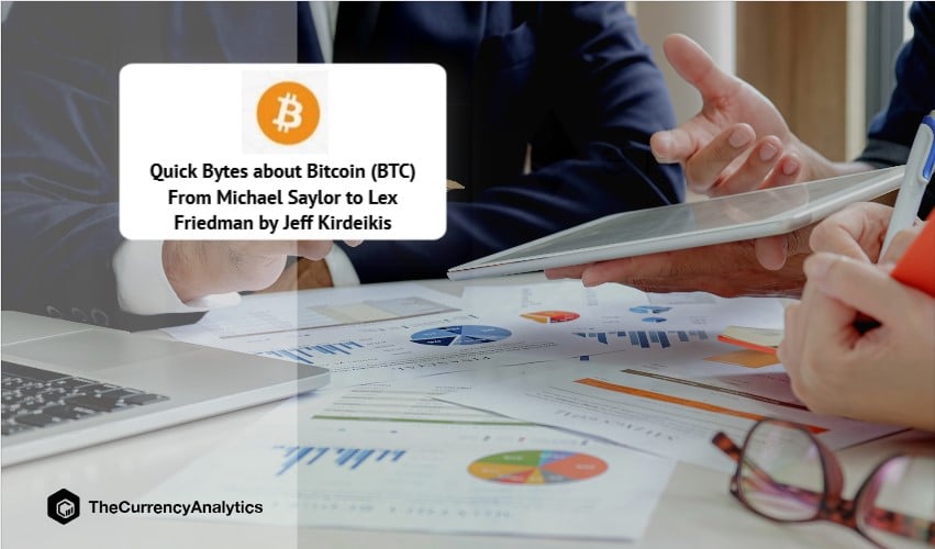 Quick Bytes about Bitcoin (BTC) From Michael Saylor to Lex Friedman by Jeff Kirdeikis