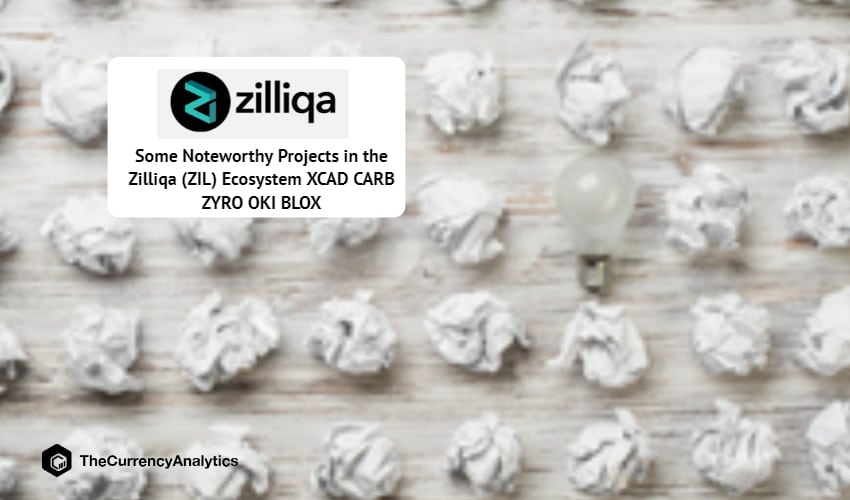 Some Noteworthy Projects in the Zilliqa (ZIL) Ecosystem XCAD CARB ZYRO OKI BLOX