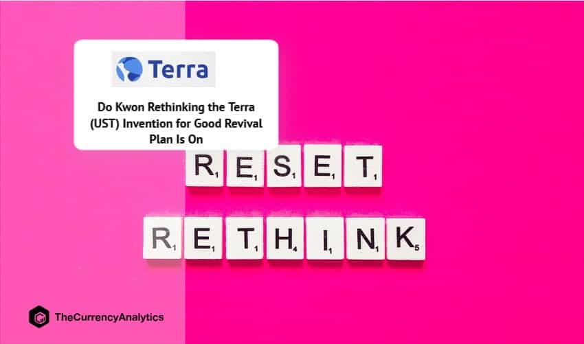 Do Kwon Rethinking the Terra (UST) Invention for Good Revival Plan Is On