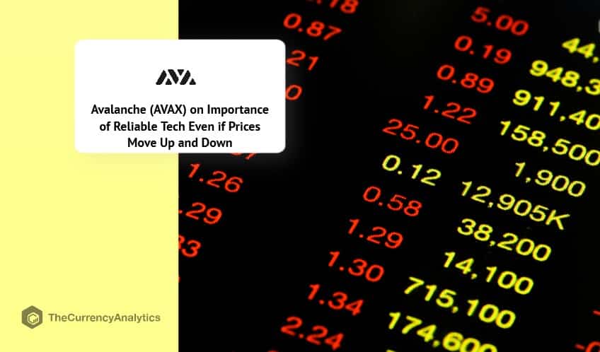 Avalanche (AVAX) on Importance of Reliable Tech Even if Prices Move Up and Down