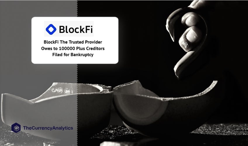 BlockFi The Trusted Provider Owes to 100000 Plus Creditors Filed for Bankruptcy