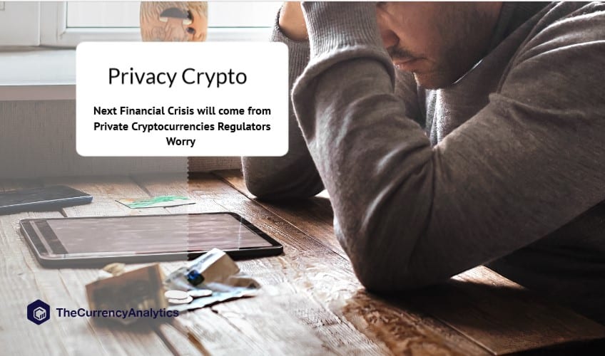Next Financial Crisis will come from Private Cryptocurrencies Regulators Worry